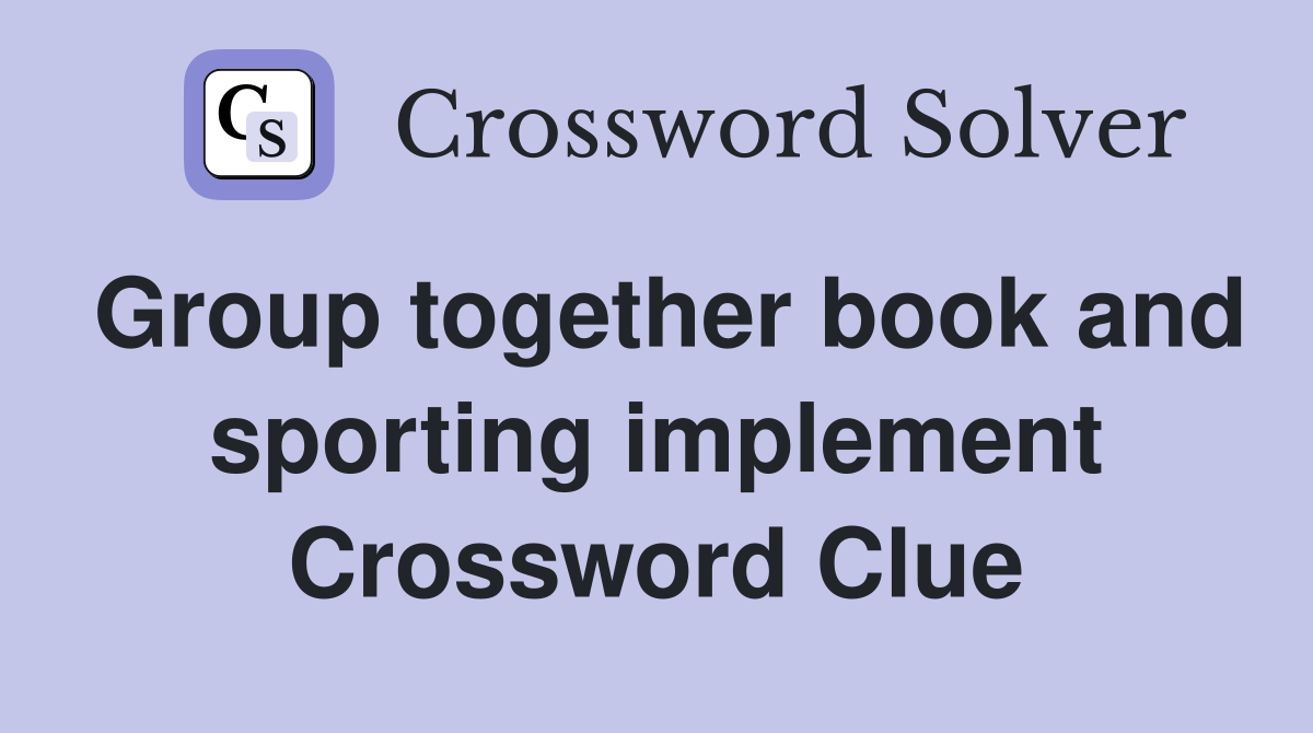 Group together book and sporting implement Crossword Clue
