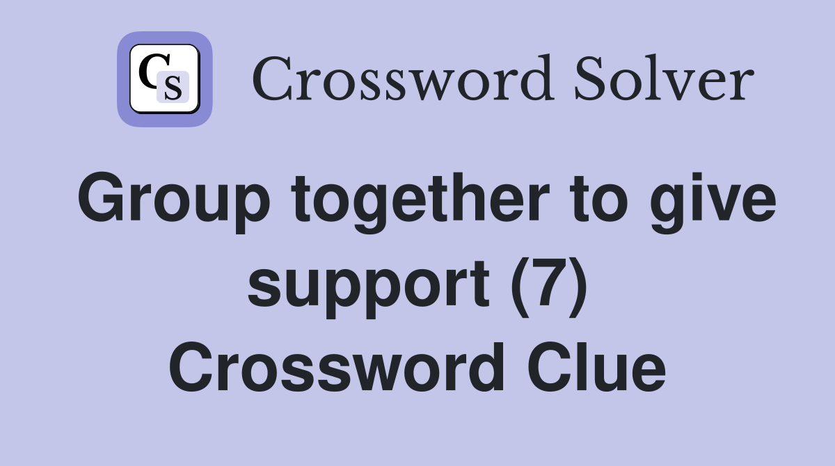 Group together to give support (7) Crossword Clue