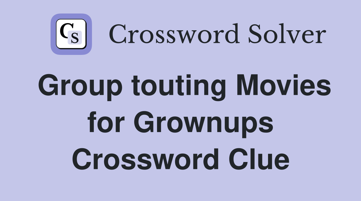 Group touting Movies for Grownups Crossword Clue