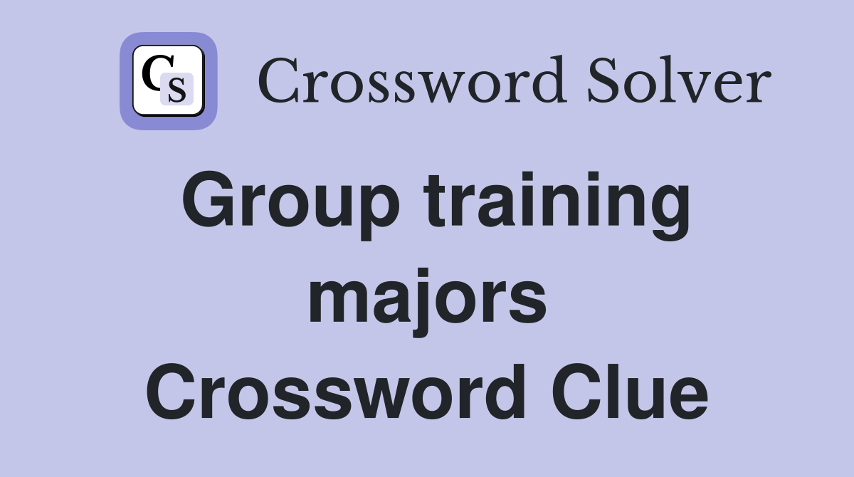 Group training majors Crossword Clue