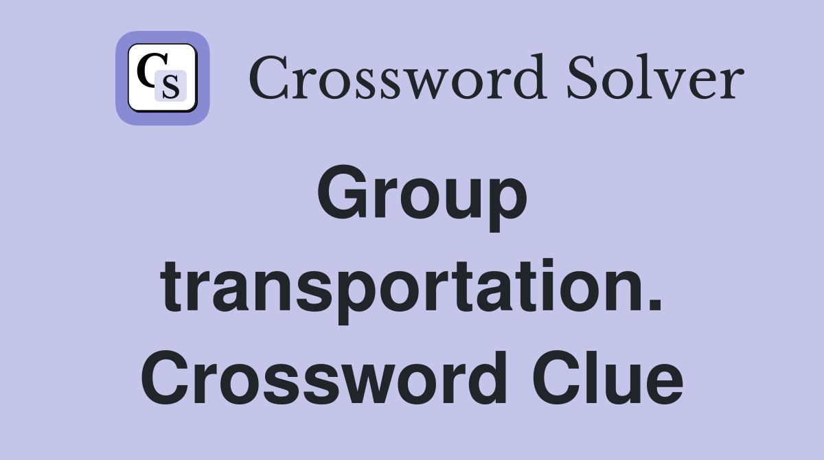 Group transportation. Crossword Clue