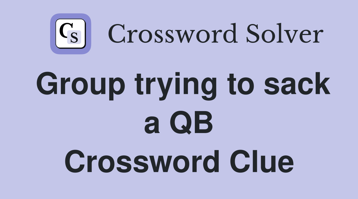 Group trying to sack a QB Crossword Clue