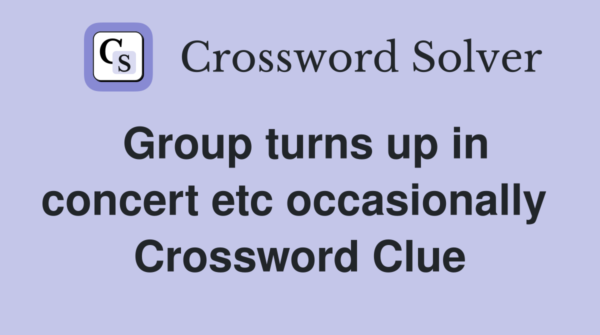 Group turns up in concert etc occasionally  Crossword Clue