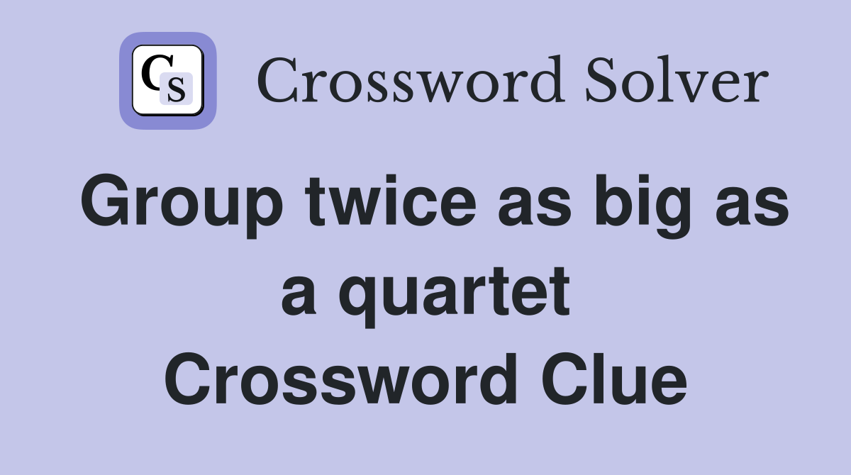 Group twice as big as a quartet Crossword Clue