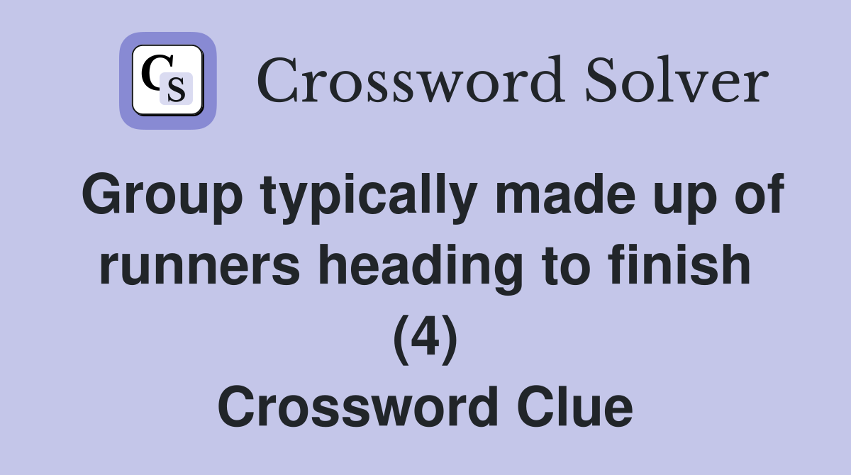 Group typically made up of runners heading to finish (4) Crossword Clue