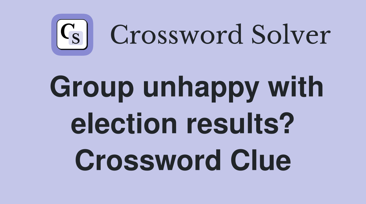 Group unhappy with election results? Crossword Clue