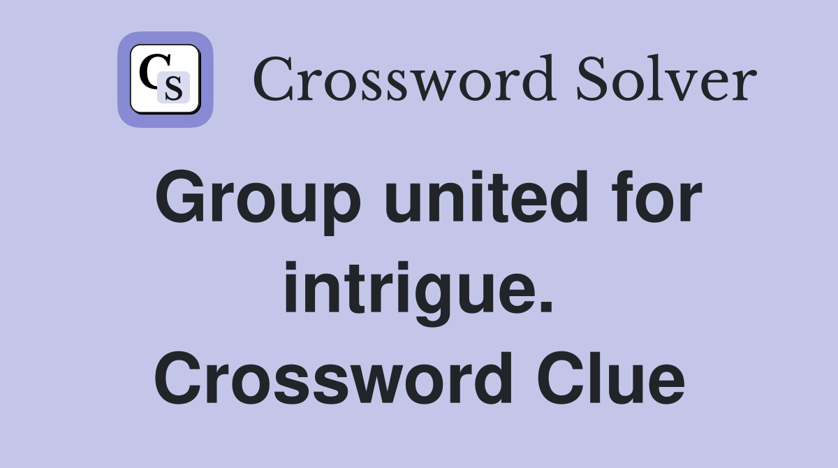 Group united for intrigue. Crossword Clue