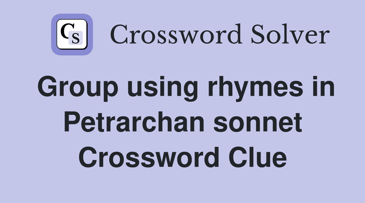 Group using rhymes in Petrarchan sonnet Crossword Clue