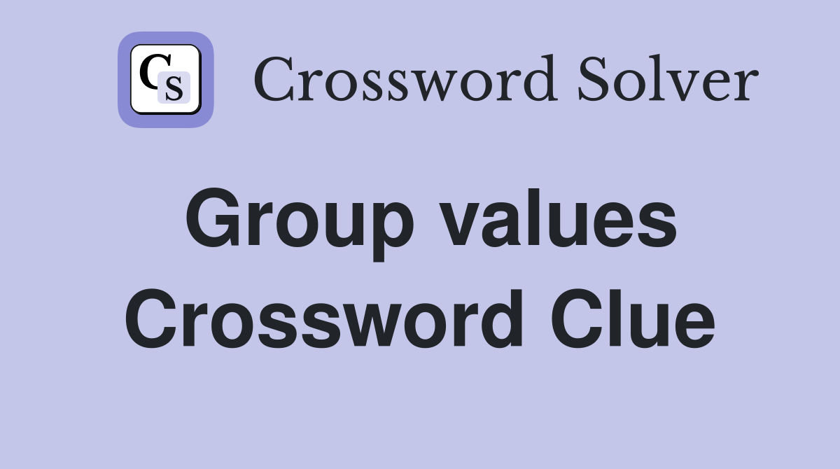 Group values Crossword Clue