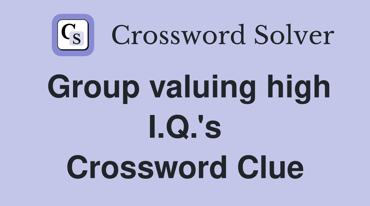 Group valuing high I.Q.'s Crossword Clue