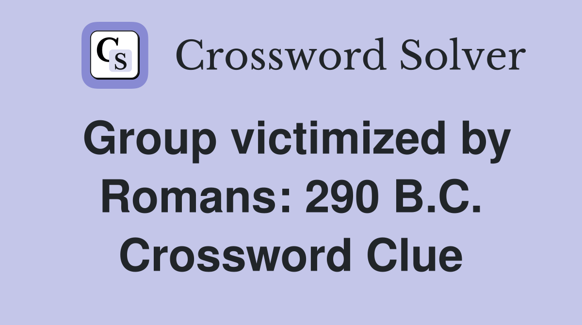 Group victimized by Romans: 290 B.C. Crossword Clue