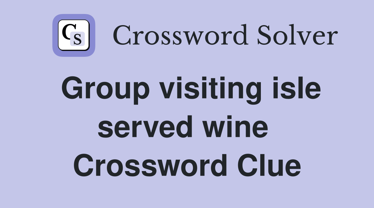 Group visiting isle served wine  Crossword Clue