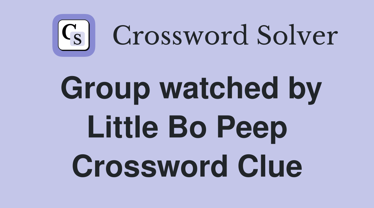 Group watched by Little Bo Peep Crossword Clue