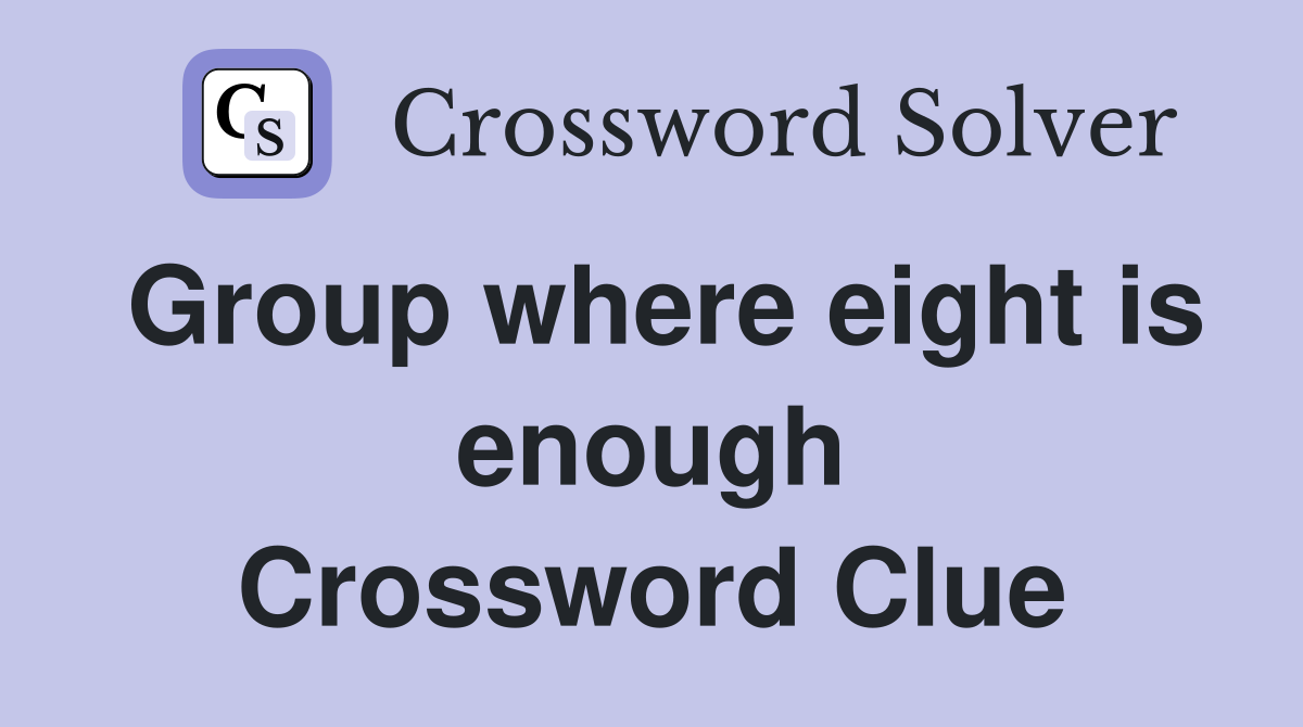 Group where eight is enough Crossword Clue