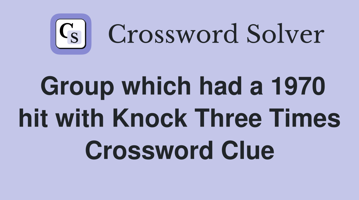 Group which had a 1970 hit with Knock Three Times Crossword Clue