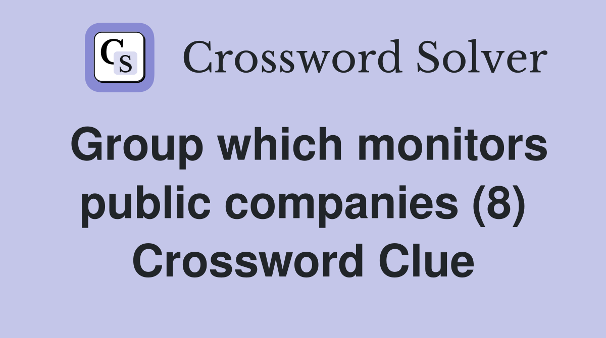Group which monitors public companies (8) Crossword Clue