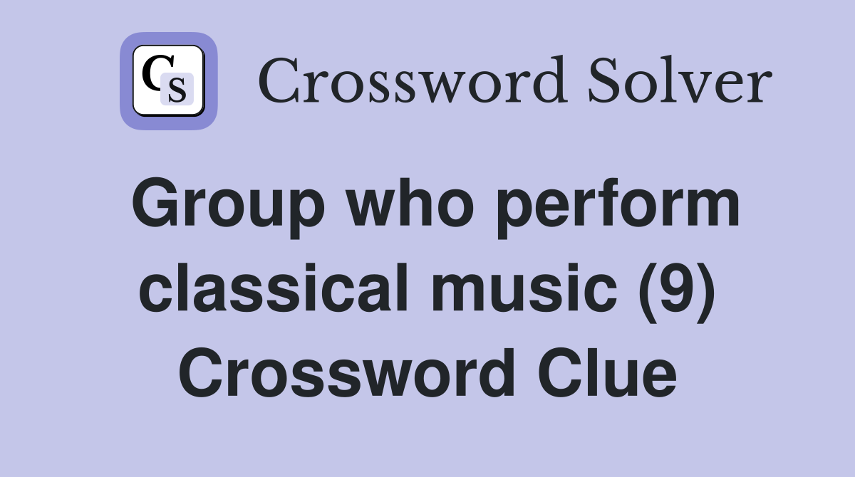 Group who perform classical music (9) Crossword Clue