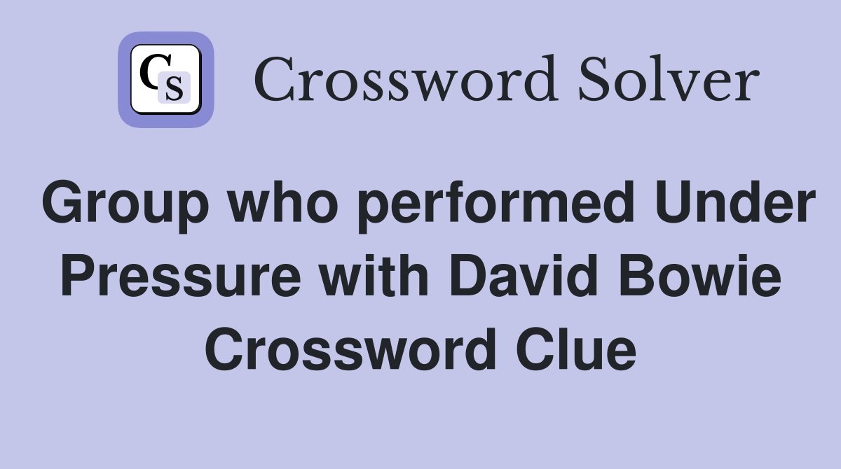 Group who performed Under Pressure with David Bowie Crossword Clue