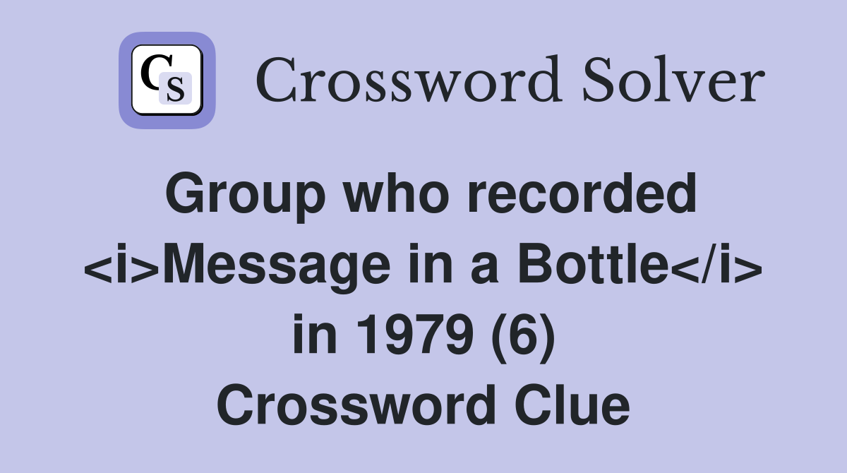 Group who recorded <i>Message in a Bottle</i> in 1979 (6) Crossword Clue