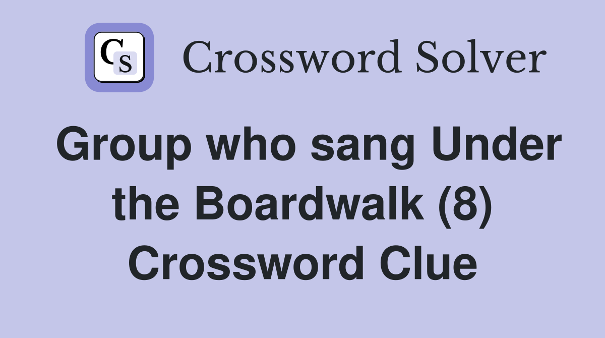 Group who sang Under the Boardwalk (8) Crossword Clue