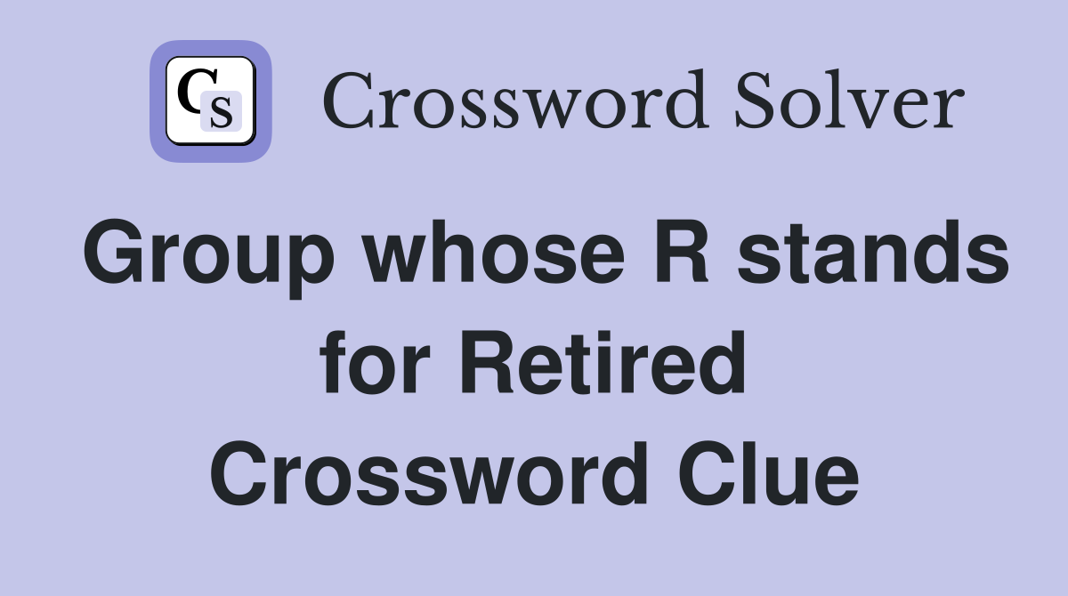 Group whose R stands for Retired Crossword Clue