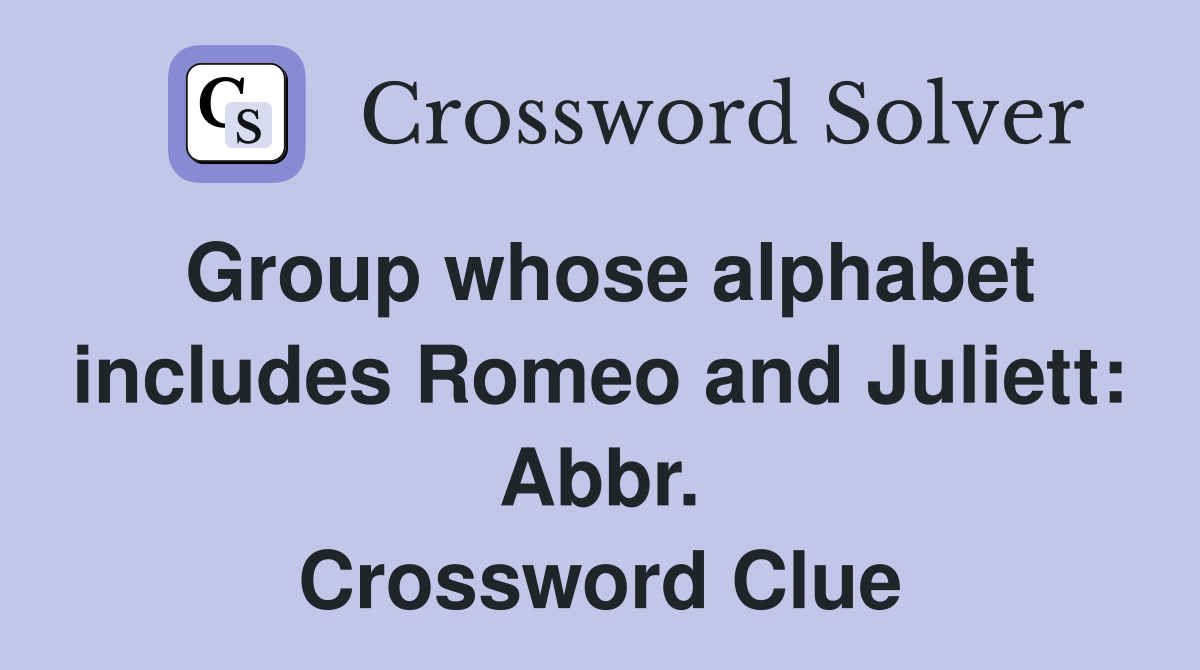 Group whose alphabet includes Romeo and Juliett: Abbr. Crossword Clue