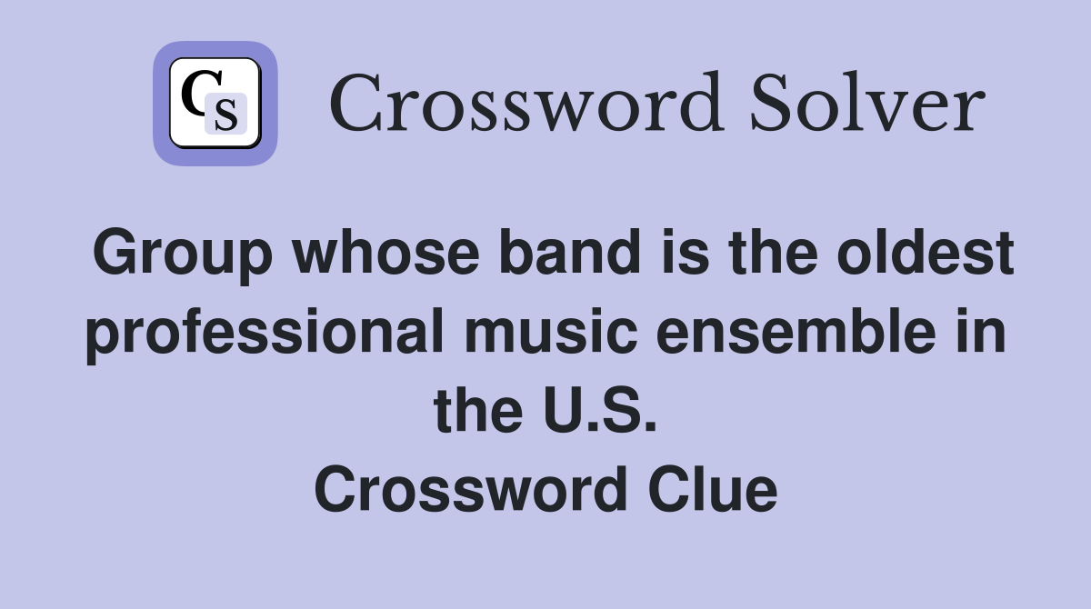 Group whose band is the oldest professional music ensemble in the U.S. Crossword Clue