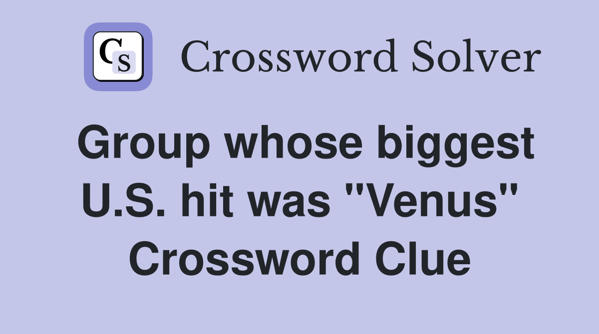Group whose biggest U.S. hit was "Venus" Crossword Clue