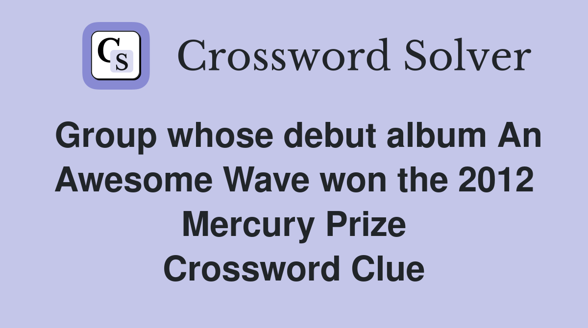 Group whose debut album An Awesome Wave won the 2012 Mercury Prize Crossword Clue