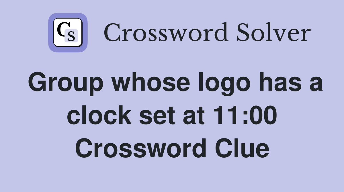 Group whose logo has a clock set at 11:00 Crossword Clue