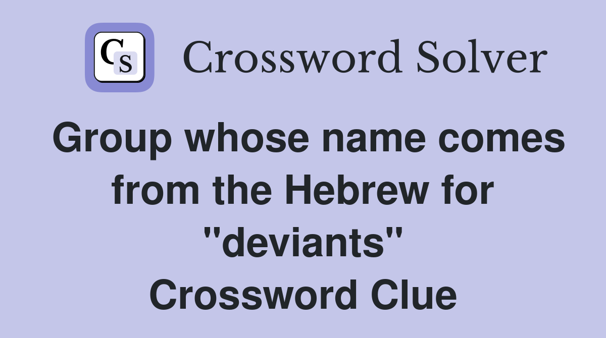 Group whose name comes from the Hebrew for "deviants" Crossword Clue