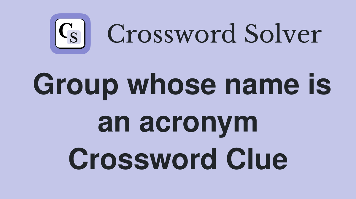 Group whose name is an acronym Crossword Clue