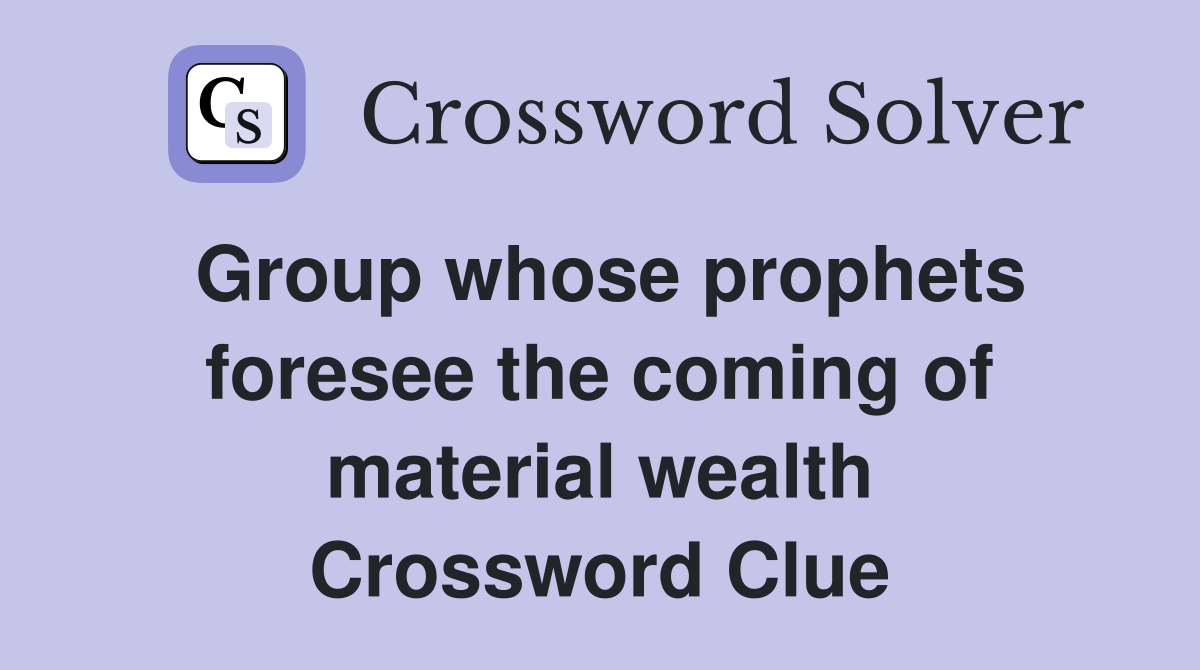 Group whose prophets foresee the coming of material wealth Crossword Clue