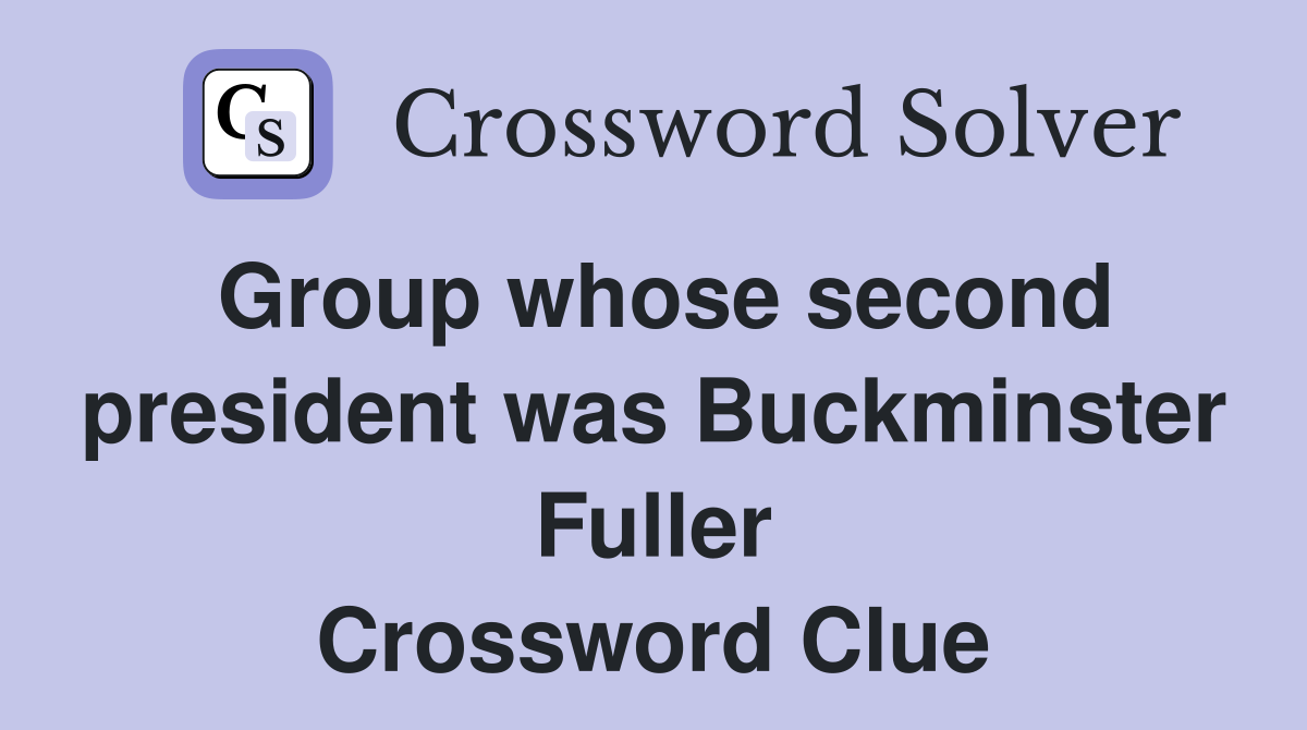 Group whose second president was Buckminster Fuller Crossword Clue