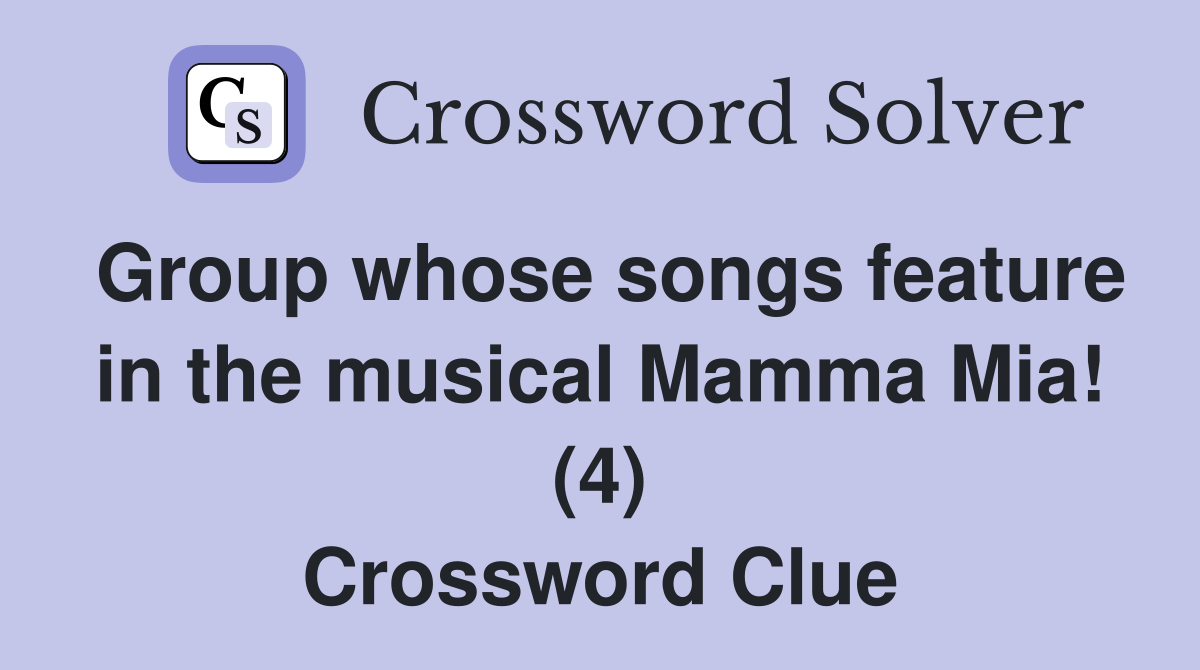 Group whose songs feature in the musical Mamma Mia! (4) Crossword Clue