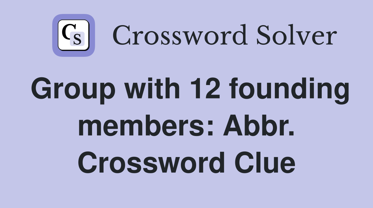 Group with 12 founding members: Abbr. Crossword Clue