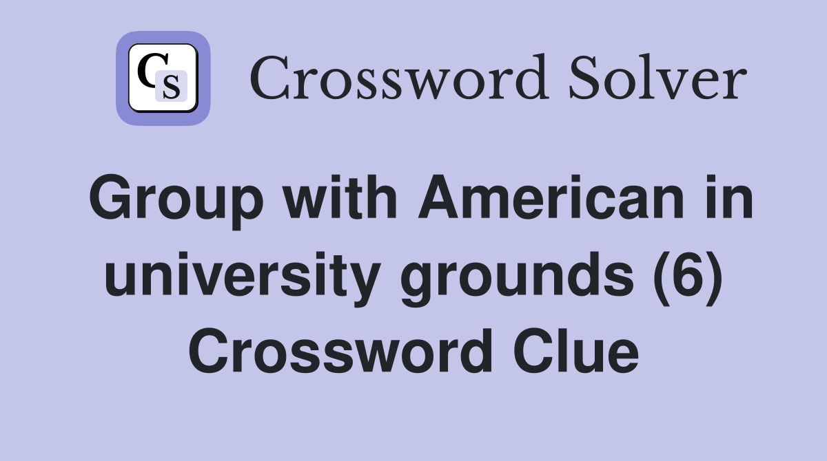 Group with American in university grounds (6) Crossword Clue