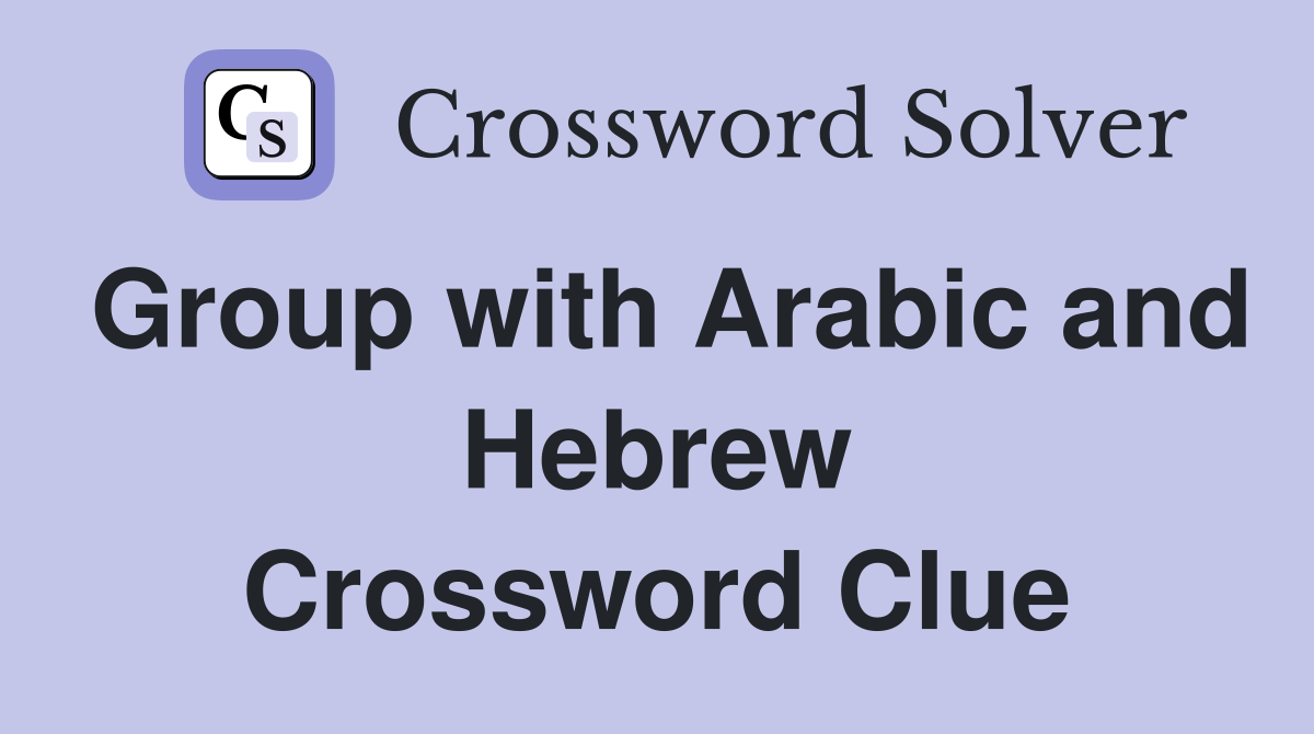 Group with Arabic and Hebrew Crossword Clue