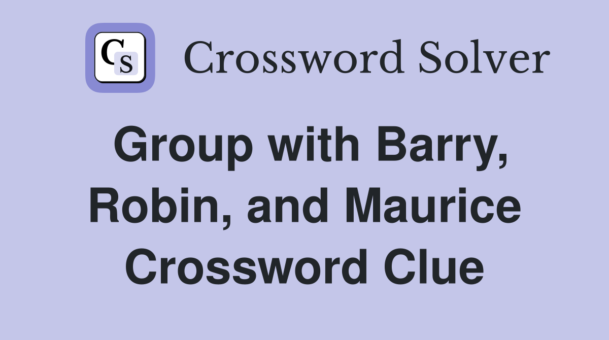 Group with Barry, Robin, and Maurice Crossword Clue