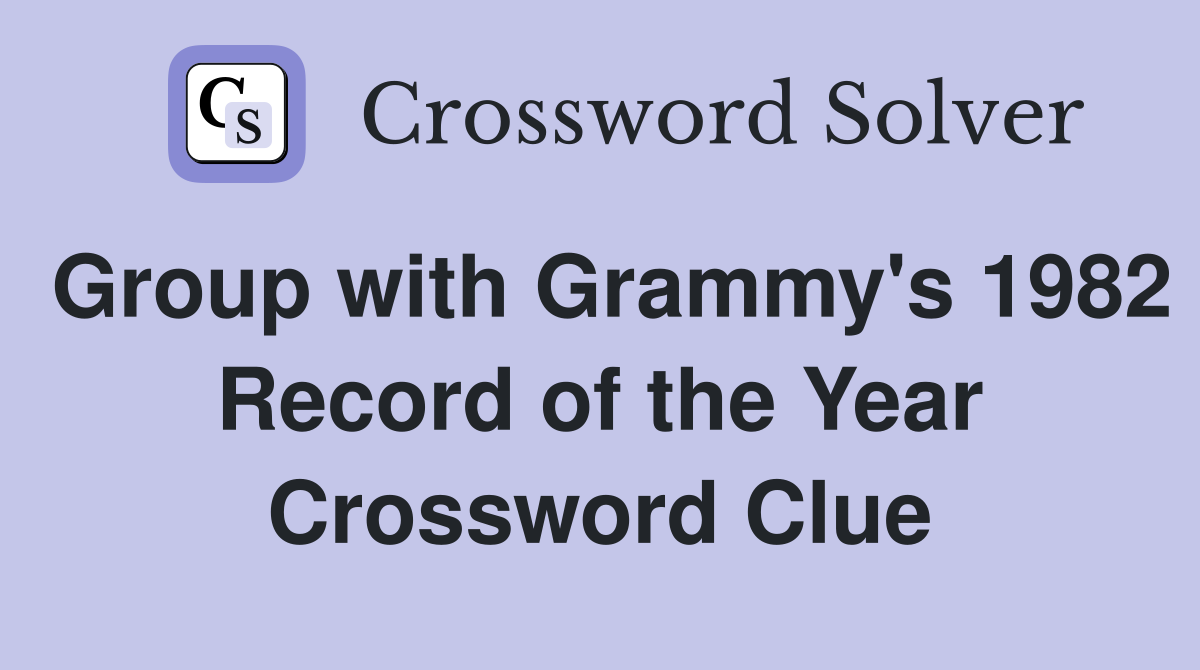 Group with Grammy's 1982 Record of the Year Crossword Clue