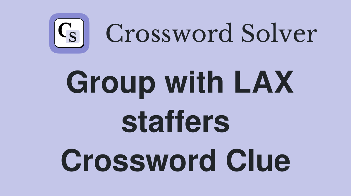 Group with LAX staffers Crossword Clue