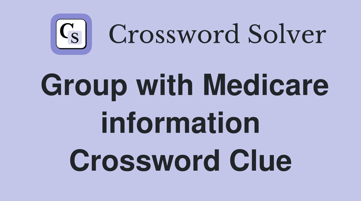 Group with Medicare information Crossword Clue