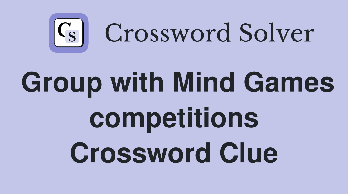 Group with Mind Games competitions Crossword Clue