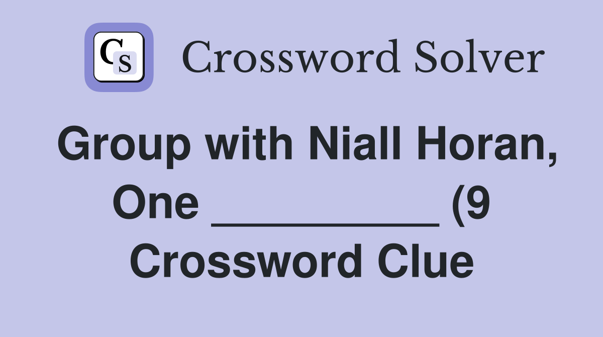 Group with Niall Horan One (9) Crossword Clue Answers Group with Niall Horan One (9) Crossword Clue Answers