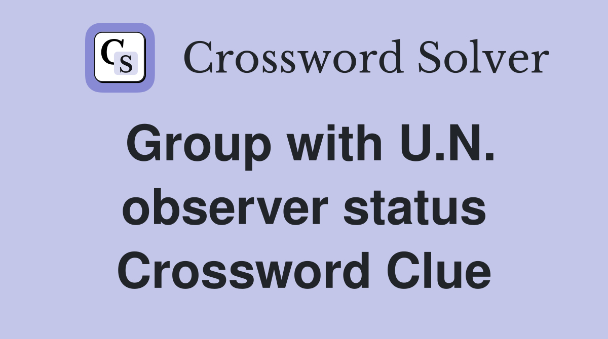 Group with U.N. observer status Crossword Clue