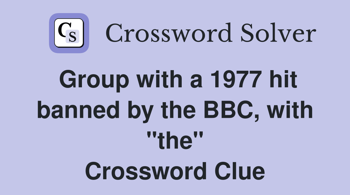 Group with a 1977 hit banned by the BBC, with "the" Crossword Clue