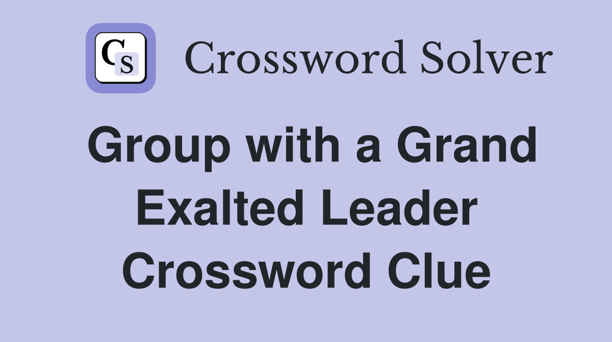 Group with a Grand Exalted Leader Crossword Clue