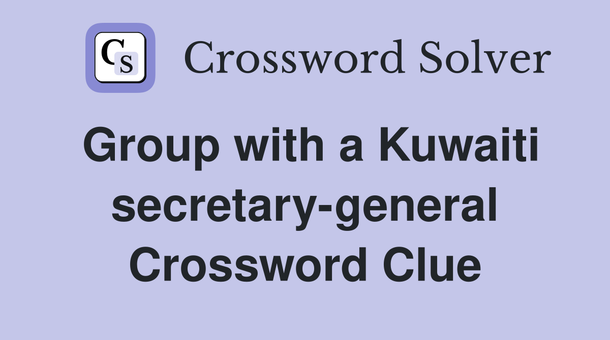 Group with a Kuwaiti secretary-general Crossword Clue