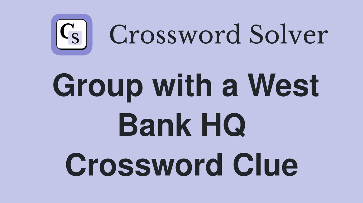Group with a West Bank HQ Crossword Clue