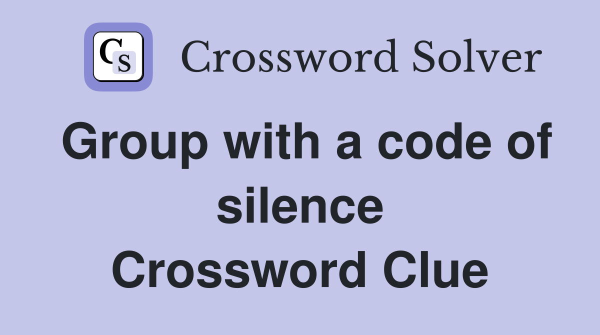Group with a code of silence Crossword Clue